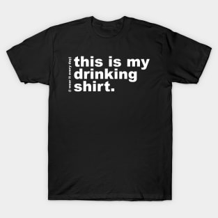 This is My Drinking Shirt / I Wear It Every Day T-Shirt